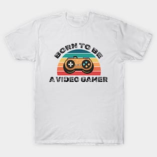Born to be a video gamer! T-Shirt